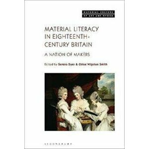 Material Literacy in 18th-Century Britain. A Nation of Makers, Paperback - *** imagine