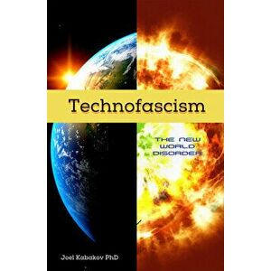 Technofascism. The New World Disorder, Paperback - Joel N. Kabakov imagine
