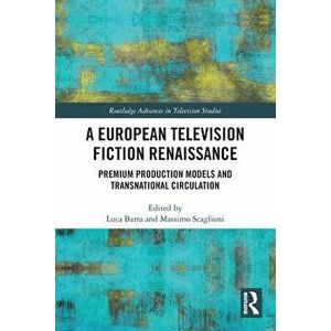 A European Television Fiction Renaissance. Premium Production Models and Transnational Circulation, Paperback - *** imagine