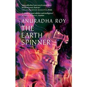 The Earthspinner, Paperback - Anuradha Roy imagine