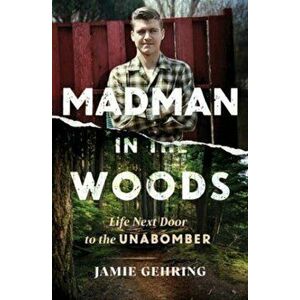 Madman in the Woods. A View of the Unabomber through the Eyes of a Child, Paperback - Jamie Gehring imagine