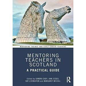 Mentoring Teachers in Scotland. A Practical Guide, Paperback - *** imagine