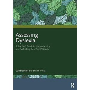 Assessing Dyslexia. A Teacher's Guide to Understanding and Evaluating their Pupils' Needs, Paperback - Eric Q. Tridas imagine