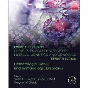 Emery and Rimoin's Principles and Practice of Medical Genetics and Genomics. Hematologic, Renal, and Immunologic Disorders, 7 ed, Hardback - *** imagine