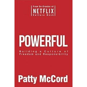 Powerful. Building a Culture of Freedom and Responsibility, Paperback - Patty McCord imagine
