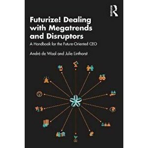 Futurize! Dealing with Megatrends and Disruptors. A Handbook for the Future-Oriented CEO, Paperback - Julie Linthorst imagine