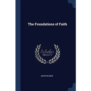 The Foundations of Faith, Paperback - John Kelman imagine