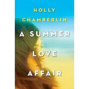 A Summer Love Affair, Paperback - Holly Chamberlin imagine