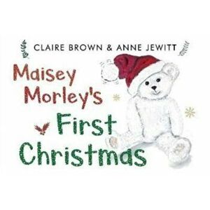 Maisey Morley's First Christmas, Paperback - Claire Brown imagine