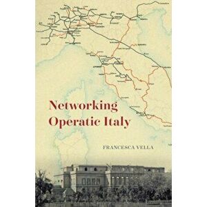 Networking Operatic Italy, Hardback - Francesca Vella imagine
