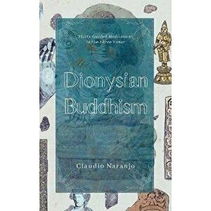 Dionysian Buddhism. Guided Interpersonal Meditations in the Three Yanas, Paperback - Claudio, MD Naranjo imagine