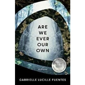 Are We Ever Our Own, Paperback - Gabrielle Lucille Fuentes imagine