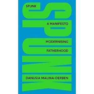 SPUNK. A Manifesto Modernising Fatherhood, Hardback - *** imagine