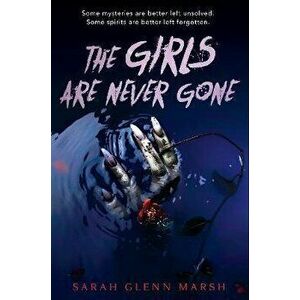 The Girls Are Never Gone, Paperback - Sarah Glenn Marsh imagine