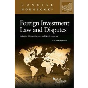 Foreign Investment Law and Disputes. Including China, Europe, and North America, Paperback - Ralph H. Folsom imagine