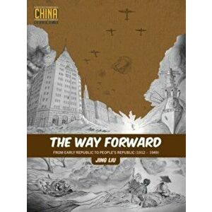 The Way Forward. From Early Republic to People's Republic (1912-1949), Paperback - Jing Liu imagine