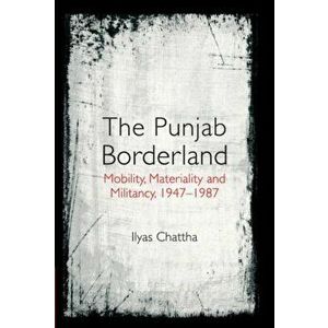 The Punjab Borderland. Mobility, Materiality and Militancy, 1947-1987, Hardback - *** imagine