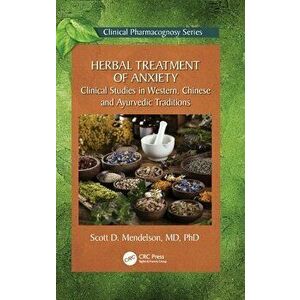 Herbal Treatment of Anxiety. Clinical Studies in Western, Chinese and Ayurvedic Traditions, Hardback - Scott D. Mendelson imagine
