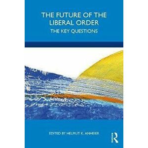 The Future of the Liberal Order. The Key Questions, Paperback - *** imagine