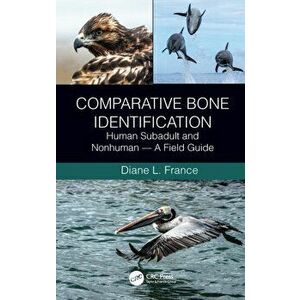 Comparative Bone Identification. Human Subadult and Nonhuman - A Field Guide, Paperback - Diane L. France imagine