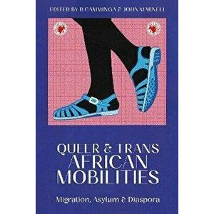 Queer and Trans African Mobilities. Migration, Asylum and Diaspora, Paperback - *** imagine