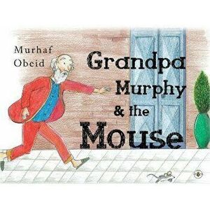 Grandpa Murphy & The Mouse, Paperback - Murhaf Obeid imagine