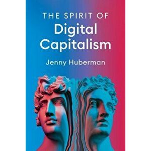 The Spirit of Digital Capitalism, Hardback - J Huberman imagine