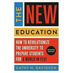 The New Education. How to Revolutionize the University to Prepare Students for a World In Flux, Paperback - Cathy N. Davidson imagine