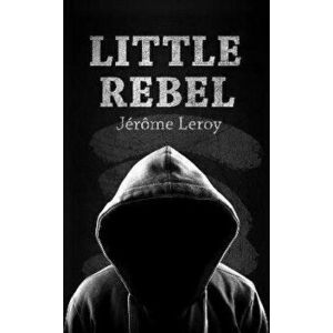 Little Rebel, Paperback - Jerome Leroy imagine