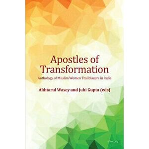 Apostles of Transformation. Anthology of Muslim Women Trailblazers in India, New ed, Paperback - *** imagine