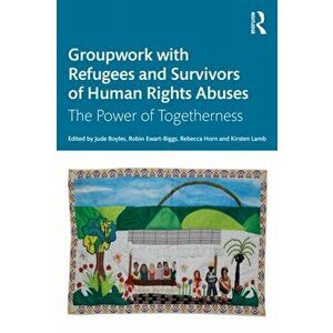 Groupwork with Refugees and Survivors of Human Rights Abuses. The Power of Togetherness, Paperback - *** imagine