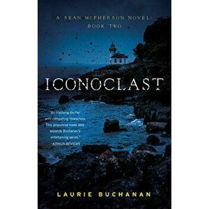 Iconoclast. A Sean McPherson Novel, Book Two, Paperback - Laurie Buchanan imagine