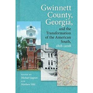 Gwinnett County, Georgia, and the Transformation of the American South, 1818-2018, Paperback - David Mason imagine