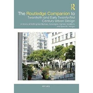 The Routledge Companion to Twentieth and Early Twenty-First Century Urban Design. A History of Shifting Manifestoes, Paradigms, Generic Solutions, and imagine