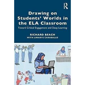 Drawing on Students' Worlds in the ELA Classroom. Toward Critical Engagement and Deep Learning, Paperback - *** imagine