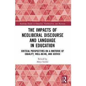 The Impacts of Neoliberal Discourse and Language in Education. Critical Perspectives on a Rhetoric of Equality, Well-Being, and Justice, Paperback - * imagine