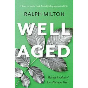 Well Aged. Making the Most of Your Platinum Years, Paperback - Ralph Milton imagine