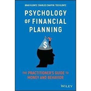 Psychology of Financial Planning - The Practitioner's Guide to Money and Behavior, Hardback - B Klontz imagine