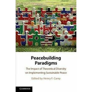 Peacebuilding Paradigms. The Impact of Theoretical Diversity on Implementing Sustainable Peace, Paperback - *** imagine