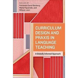 Curriculum Design and Praxis in Language Teaching. A Globally Informed Approach, Paperback - *** imagine