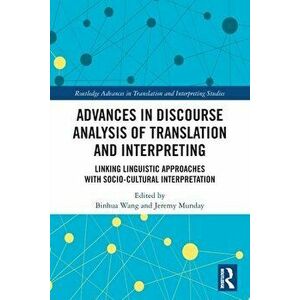 Advances in Discourse Analysis of Translation and Interpreting. Linking Linguistic Approaches with Socio-cultural Interpretation, Paperback - *** imagine