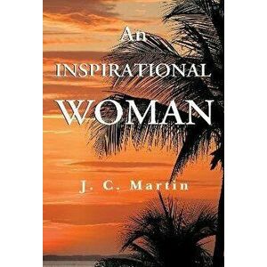 An Inspirational Woman, Paperback - J. C. Martin imagine