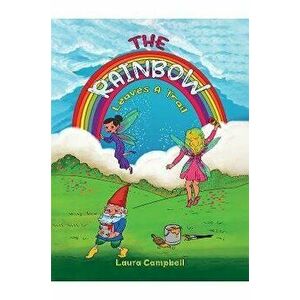 The Rainbow Leaves a Trail, Paperback - Laura Campbell imagine