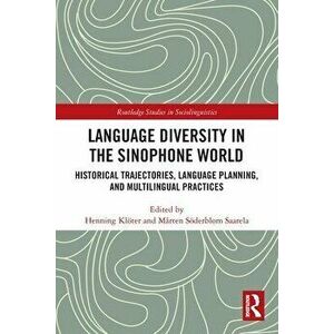 Language Diversity in the Sinophone World. Historical Trajectories, Language Planning, and Multilingual Practices, Paperback - *** imagine