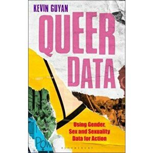 Queer Data. Using Gender, Sex and Sexuality Data for Action, Paperback - Kevin Guyan imagine