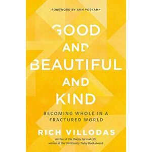 Good and Beautiful and Kind. Becoming Whole in a Fractured World, Hardback - Rich Villodas imagine