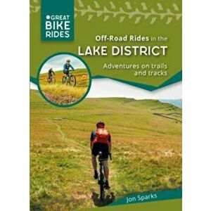 Off - Road Rides in the Lake District. Adventures on trails and tracks, Paperback - Jon Sparks imagine