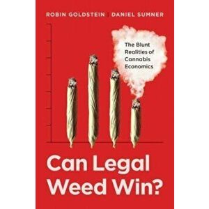 Can Legal Weed Win?. The Blunt Realities of Cannabis Economics, Hardback - Prof. Daniel Sumner imagine