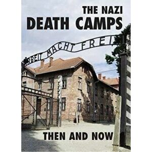 The Nazi Death Camps. Then and Now, Hardback - Winston G Ramsey imagine