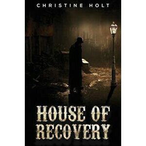 House of Recovery, Paperback - Christine Holt imagine